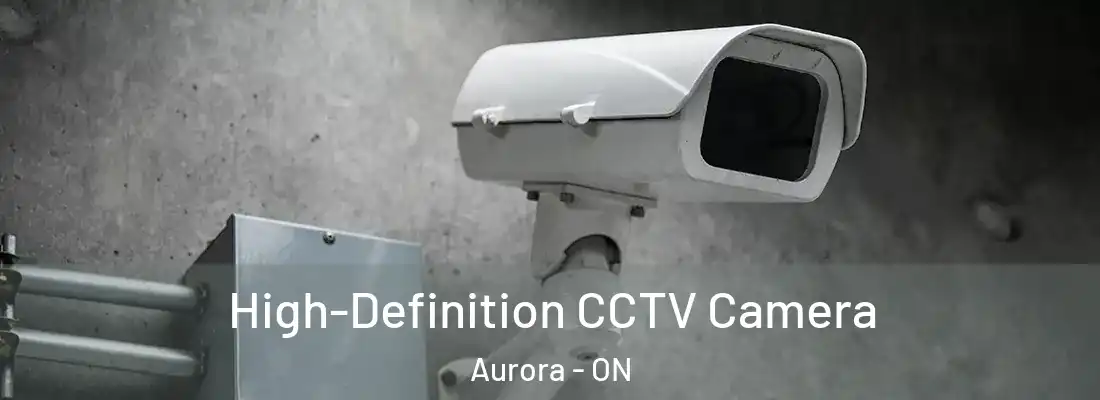 High-Definition CCTV Camera Aurora - ON