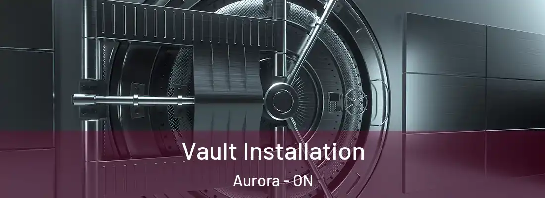 Vault Installation Aurora - ON